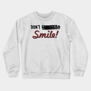 Don't -------- Smile! Crewneck Sweatshirt